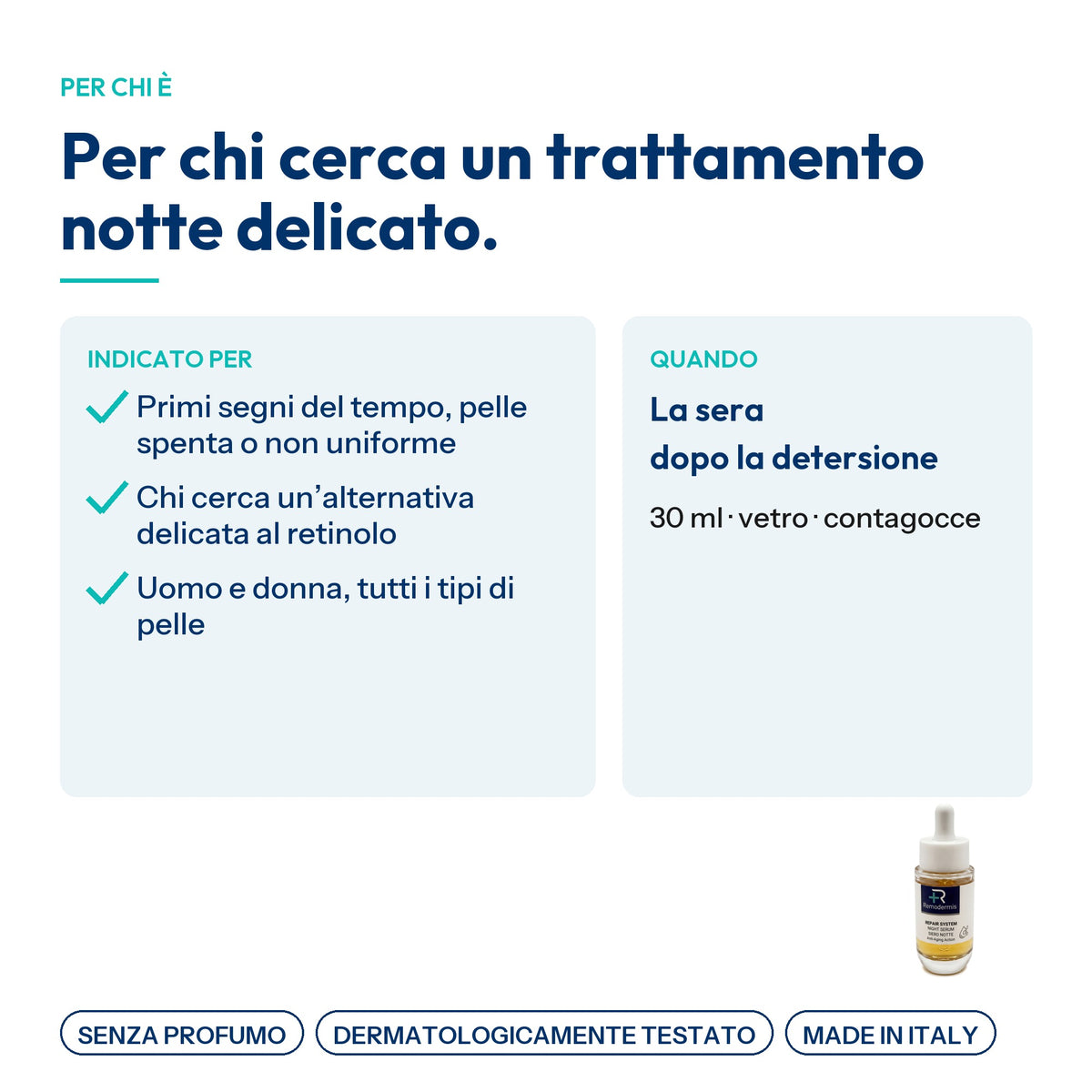 Night Serum, per chi è: primi segni del tempo, alternativa delicata al retinolo, uomo e donna. La sera dopo la detersione, 30 ml
